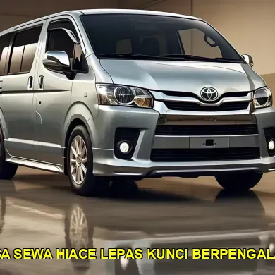harga sewa hiace lepas kunci berpengalaman